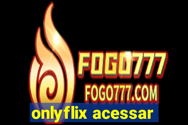 onlyflix acessar